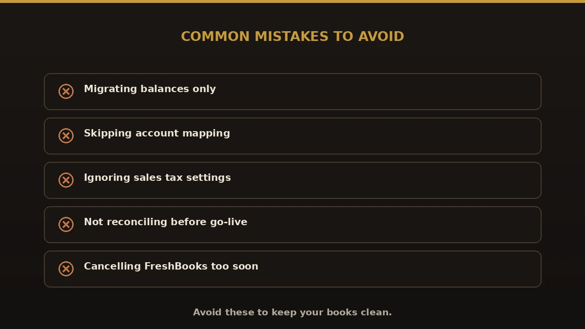 Common FreshBooks to QuickBooks mistakes: migrating balances only, skipping mapping, ignoring sales tax, not reconciling, cancelling FreshBooks too soon